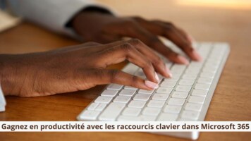 Gagnez en productivité avec les raccourcis clavier dans Microsoft 365 !