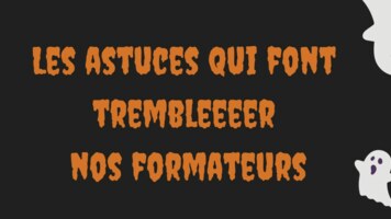 Les astuces qui font trembler nos formateurs !