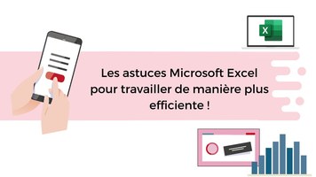 Les astuces Excel pour travailler de manière efficiente !