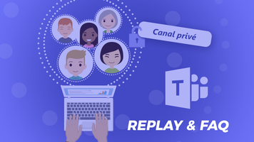 Retrouvez le replay et la FAQ du webinar sur les canaux privés de Teams