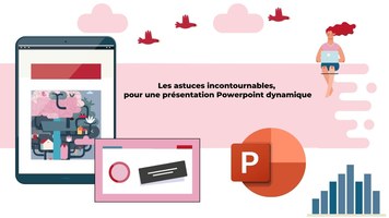 Les astuces incontournables pour une présentation Powerpoint dynamique.