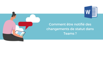 Comment être notifié lorsque le statut d'une personne change dans Teams ?