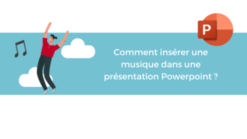 Comment insérer une musique dans une présentation Powerpoint ?