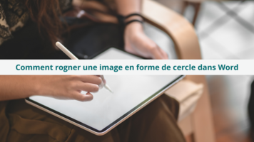 Comment rogner une image en forme de cercle dans Word : un guide facile pour des résultats professionnels