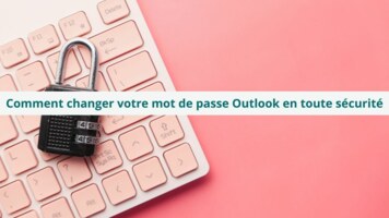 Comment changer votre mot de passe Outlook en toute sécurité