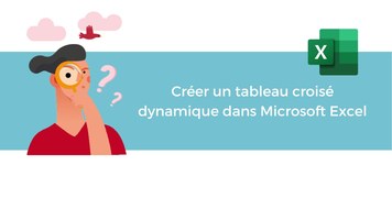 Créer un tableau croisé dynamique dans Microsoft Excel