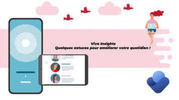 Viva Insights - Quelques astuces pour améliorer votre quotidien !