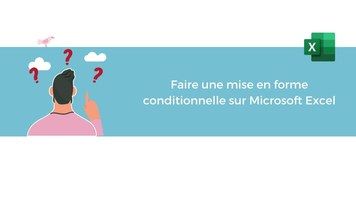 Faire une mise en forme conditionnelle sur Microsoft Excel