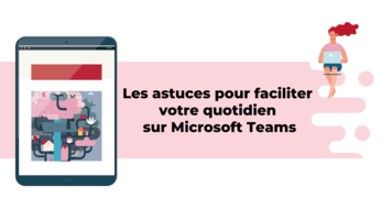 Les astuces pour faciliter votre quotidien sur Microsoft Teams