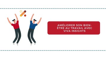 Nouveau cours : Améliorer son bien-être au travail avec Viva Insights